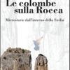 Le Colombe Sulla Rocca. Microstorie Dall'interno Della Sicilia