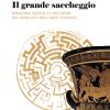 Il Grande Saccheggio. Indagini, Traffici E Recuperi Nel Mercato Dell'arte Italiana