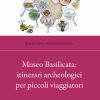 Museo Basilicata: Itinerari Archeologici Per Piccoli Viaggiatori