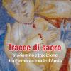 Tracce Di Sacro. Storia Mito E Tradizione Tra Piemonte E Valle D'aosta