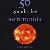 50 grandi idee astronomia