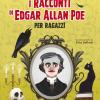 I Racconti Di Edgar Allan Poe Per Ragazzi. Ediz. A Colori