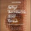 Why Architects Still Draw. Due Lezioni Sul Disegno D'architettura. Ediz. Italiana