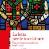 La Lotta Per Le Investiture. Una Rivoluzione Medievale (998-1122)