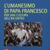 L'umanesimo di papa Francesco. Per una cultura dell'incontro