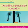 Disabilit e potenziale educativo. Nuova ediz.