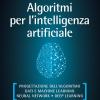 Algoritmi Per L'intelligenza Artificiale. Progettazione Dell'algoritmo, Dati E Machine Learning, Neural Network, Deep Learning