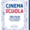 Cinema E Scuola. 130 Film Dalle Elementari Alla Maturit