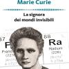 Marie Curie. La Signora Dei Mondi Invisibili