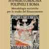 Hypnerotomachia Poliphili E Roma. Metodologie Euristiche Per Lo Studio Del Rinascimento. Con Cd-rom