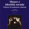 Museo E Identit Sociale. Proposte Di Mediazione Culturale