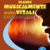 Essere Musicalmente Vitali. Ascoltare Musica Per Scoprire I Comportamenti Energetici Umani. Con File Audio In Streaming