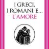 I Greci, I Romani E... L'amore