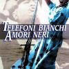Telefoni Bianchi Amori Neri