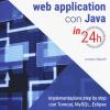 Creare una web application con Java in 24h. Implementazione step by step con Tomcat, Mysql, Eclipse. Nuova ediz.