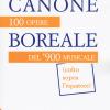 Canone boreale. 100 opere del '900 musicale (colto sopra l'equatore)