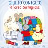 Giulio Coniglio E L'orso Dormiglione. Ediz. Illustrata