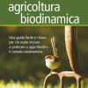 Manuale pratico di agricoltura biodinamica. Una guida facile e chiara per chi vuole iniziare a praticare o approfondire il metodo biodinamico