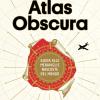 Atlas Obscura. Guida alle meraviglie nascoste del mondo. Ediz. a colori