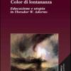 Color Di Lontananza. Educazione E Utopia In Theodor W. Adorno