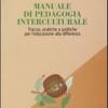 Manuale Di Pedagogia Interculturale. Tracce, Pratiche E Politiche Per L'educazione Alla Differenza