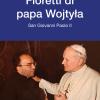 Fioretti Di Papa Wojtyla. San Giovanni Paolo Ii