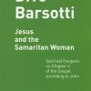 Jesus And The Samaritan Woman. Spiritual Exegesis On Chapter 4 Of The Gospel According John