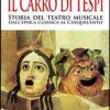 Il Carro Di Tespi. Storia Del Teatro Musicale Dall'epoca Classica Al Cinquecento