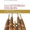 La cattedrale d'Europa. La Sagrada Familia, la sfida di Gaud alla modernit
