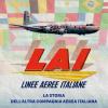 LAI. Linee Aeree Italiane. La storia dell'altra compagnia aerea italiana