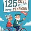 125 Cose Divertenti Da Fare In Pensione