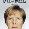 Angela Merkel. La Donna Che Ha Cambiato L'europa