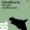 Marco Cavallo E Io. Il Cavallo Che Libera Tutti