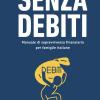 Senza Debiti: Manuale Di Sopravvivenza Finanziaria Per Famiglie Italiane: Il Viaggio Di Un Consulente Di 