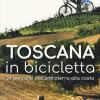 Toscana In Bicicletta. 24 Percorsi Dall'entroterra Alla Costa