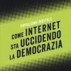Come Internet Sta Uccidendo La Democrazia. Populismo Digitale