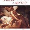 Angeli E Mistici. 50 Testimonianze Di Uomini Di Dio Canonizzati Dalla Chiesa