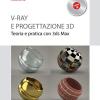 V-Ray e progettazione 3D. Teoria e pratica con 3ds Max. Con CD-ROM