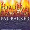 Barker, Pat - Border Crossing [edizione: Regno Unito]