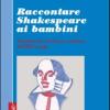 Raccontare Shakespeare Ai Bambini. Adattamenti, Riscritture, Riduzioni Dall'800 A Oggi