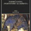 Parmigianino, peritissimo Alchimista