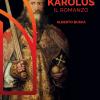 Karolus. Vita, Amori Guerre E Avventure Di Carlo Magno