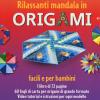 Rilassanti Mandala In Origami. Facili E Per Bambini. Con 60 Fogli Di Carta Per Origami