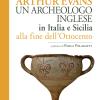 Arthur Evans. Un Archeologo Inglese In Italia E Sicilia Alla Fine Dell'ottocento