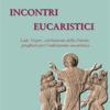 Incontri Eucaristici. Lodi, Vespri, Celebrazioni Della Parola, Preghiere Per La Celebrazione Eucaristica