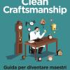 Clean Craftsmanship. Guida Per Diventare Maestri Dello Sviluppo Software