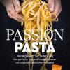 Passion Pasta. Nudelgenuss fr jeden Tag: der perfekte Teig und kreative Saucen mit original italienischen Rezepten