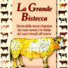 La Grande Bistecca. Storia Della Razza Chianina, Dei Suoi Nemici In Italia, Dei Suoi Trionfi All'estero