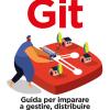 Git. Guida Per Imparare A Gestire, Distribuire E Versionare Codice