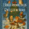 I Dodici Animali Della Gentilezza Di Natale: Una Tenera Storia Del Bosco, Tra Amicizia E Magia Natalizia